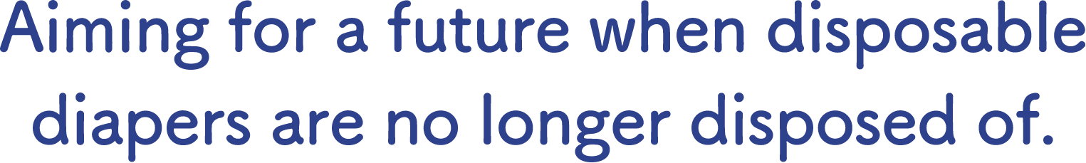 Aiming for a future when disposable diapers are no longer disposed of.