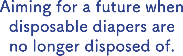 Aiming for a future when disposable diapers are no longer disposed of.